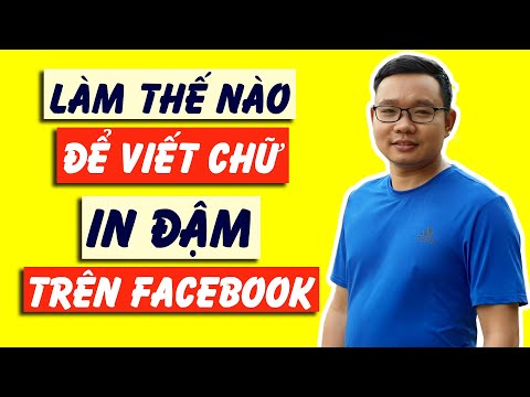 Làm thế nào để viết chữ in đậm trên Facebook (hướng dẫn chi tiết từng bước) - Nguyễn Văn Phú