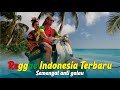Reggae Indonesia Terbaru 2025 | Lagu Chill Bikin Bahagia Sepanjang Hari