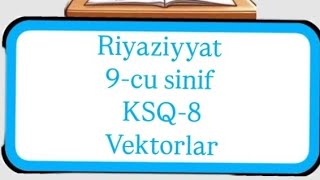 Riyaziyyat 9-cu sinif KSQ 8 Vektorlar
