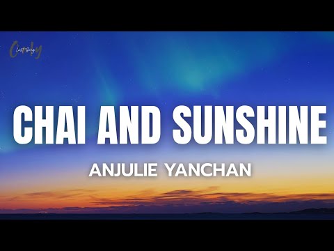 Anjulie Yanchan - Chai and Sunshine (Lyrics)
