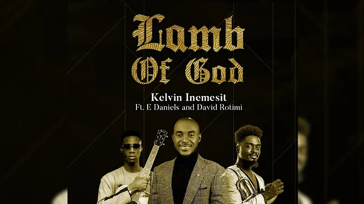 LAMB OF GOD | KELVIN INEMESIT FT E DANIELS & PST. ...