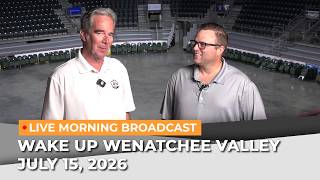 July 15, 2026 | Wake Up Wenatchee Valley