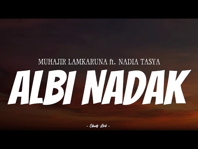 MUHAJIR LAMKARUNA u0026 NADIA TASYA - Albi Nadak | ( Video Lirik ) class=