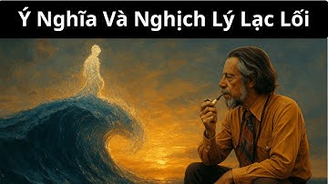 Càng tìm kiếm ý nghĩa, bạn càng thấy ít - Alan watts