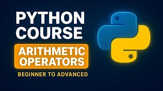🔥 Python Arithmetic Operators Explained | Beginner to Advanced Tutorial 🚀