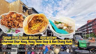 Taman Free School Market, Georgetown - Charcoal Char Koay Teow, Koay Teow Soup & Ban Chang Kuih