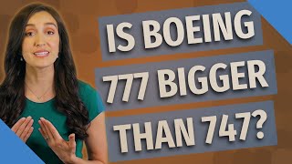 Is Boeing 777 bigger than 747?