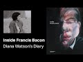 Inside Francis Bacon - Diana Watson's Diary
