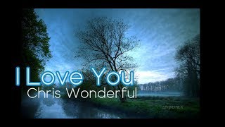 Video thumbnail of "I Love You -  Chris Wonderful  (Original Mix)"