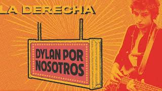 Dylan Por Nosotros - LA DERECHA