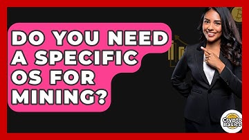 Do You Need A Specific OS For Mining? - CryptoBasics360.com