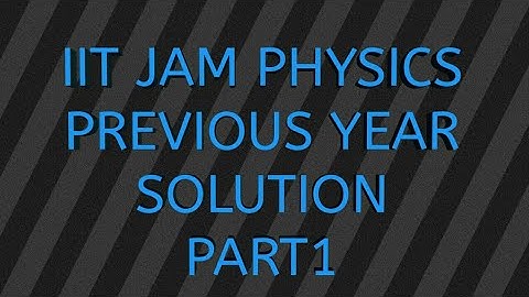 IIT JAM Physics Previous Year Solutions ( from 2018).