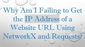 Why Am I Failing to Get the IP Address of a Website URL Using NetworkX and Requests?