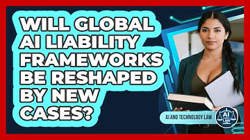 Will Global AI Liability Frameworks Be Reshaped By New Cases? - AI and Technology Law