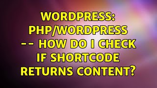 Wordpress: PHP/WordPress -- How do I check if Shortcode returns content
