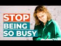 The one thing to stop being so busy