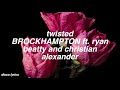 twisted || BROCKHAMPTON ft. ryan beatty and christian alexander Lyrics