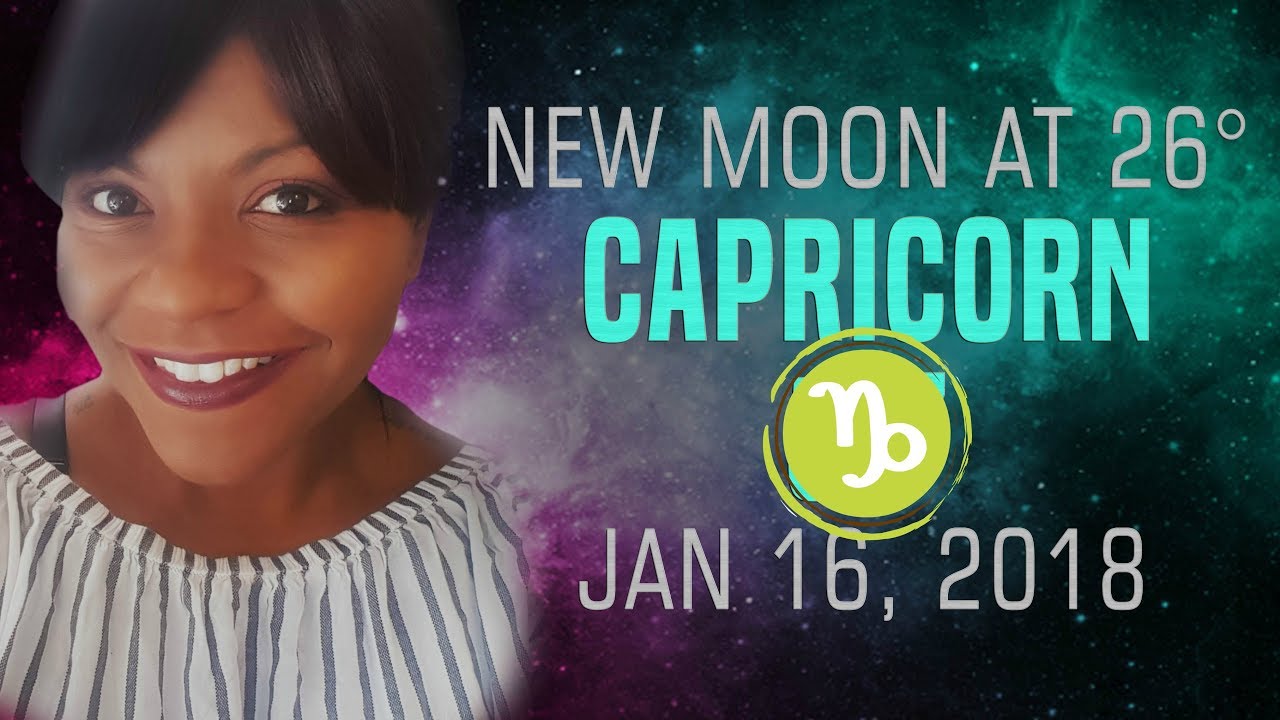 NEW MOON IN CAPRICORN JANUARY 16, 2018 - YouTube