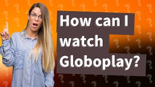 How can I watch Globoplay?