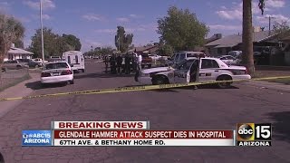 Glendale hammer attack suspect dies in hospital