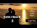 NANG CHAUH - 2 (Mizo Love Story)