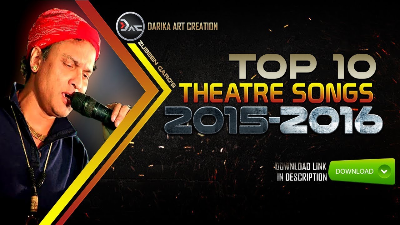 FREE DOWNLOAD TOP 10 ASSAMESE THEATRE SONGS 2015 2016  ZUBEEN GARG THEATRE SONGS FREE DOWNLOAD