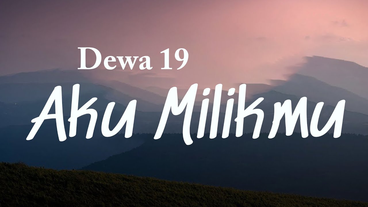 Aku Milikmu   Dewa 19 Lyrics Video