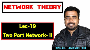 Lec-19 Two Port Network-Part II