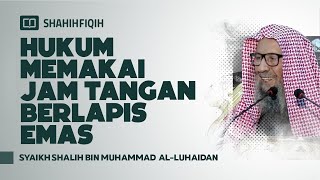 Hukum Memakai Jam Tangan Berlapis Emas - Syaikh Shalih bin Muhammad Al-Luhaidan