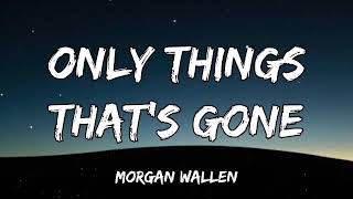 Morgan Wallen - Only Things That's Gone (Lyric)