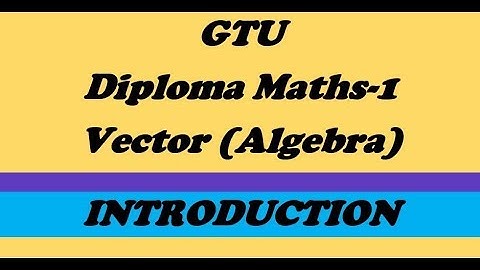 Vector algebra Introduction || E-1 || GTU Basic Mathematics || Vector (Algebra)