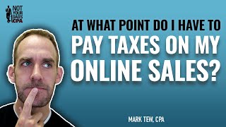 At what point do I have to pay taxes on my online sales?