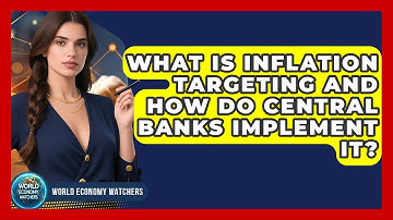 What Is Inflation Targeting And How Do Central Banks Implement It? - World Economy Watchers