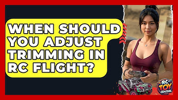 When Should You Adjust Trimming In RC Flight? - RC Toy Central