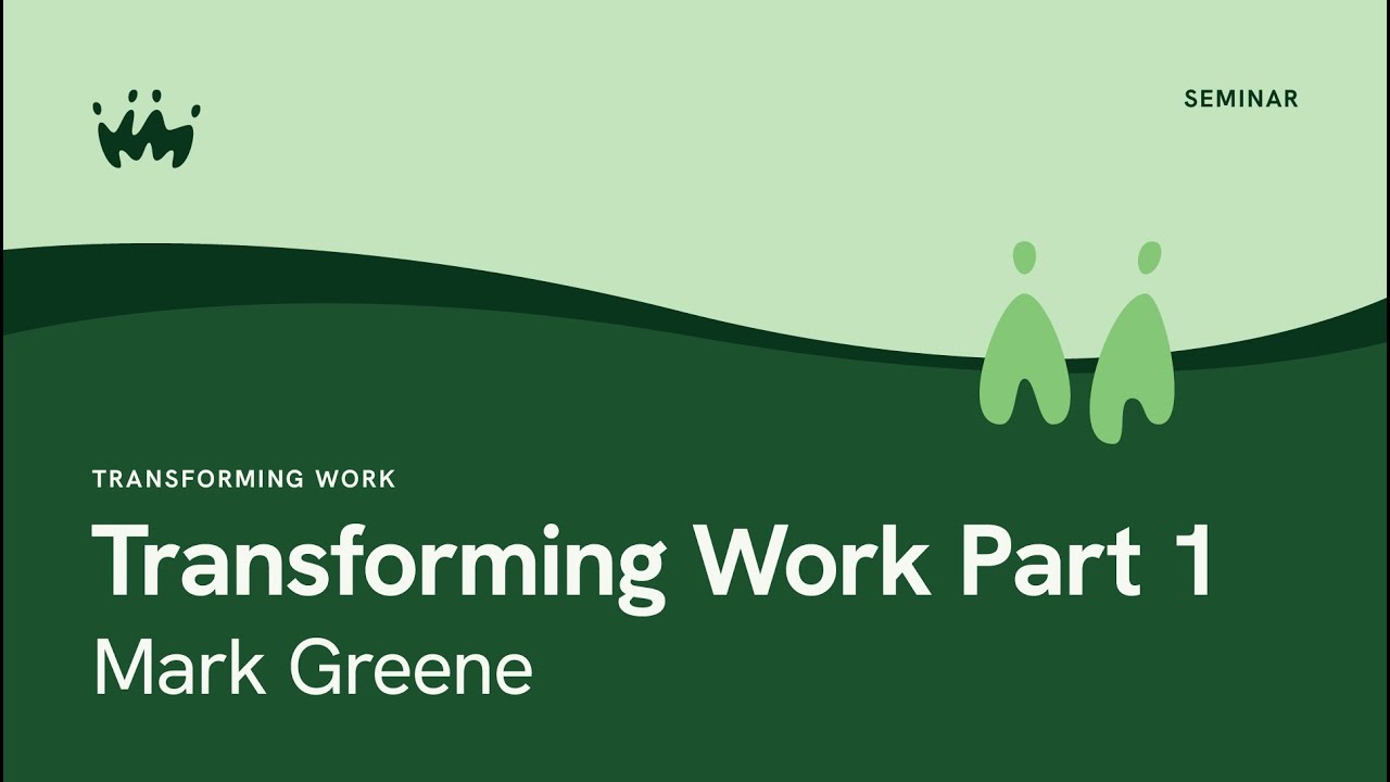 Transforming Work: Part 1