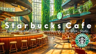 Peaceful Summer Starbucks Cafe Ambience  Positive Starbucks Jazz | Starbucks Music 11 Hours Relax☕