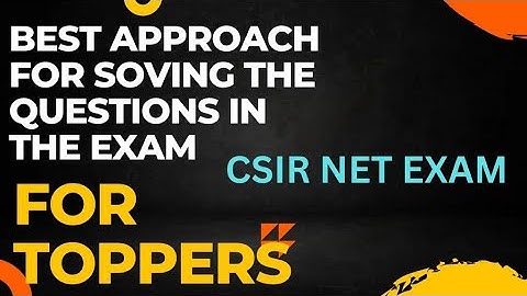 Best Way To Attempt Questions To Score Good Marks in CSIR NET GATE JEST TIFR EXAMS