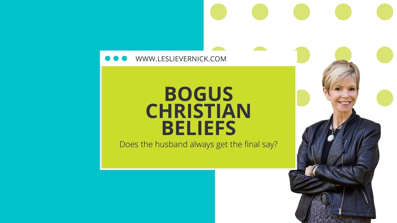 Bogus Christian Beliefs Part 1 Does My Husband Get The Final Say In