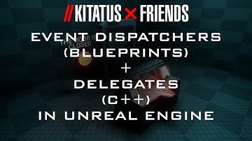 UNREAL ENGINE | EVENT DISPATCHERS (BP) + DELEGATES (C++)