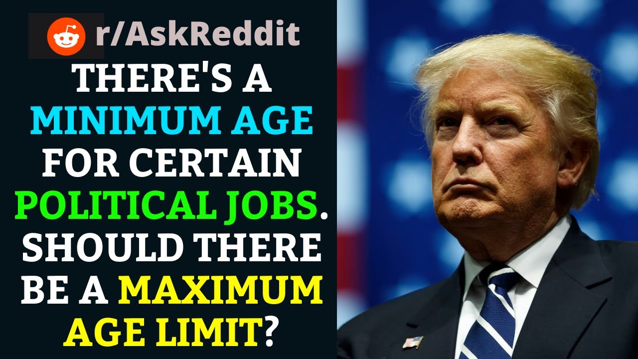 There's a minimum age for political jobs. Should there be a maximum age limit? 