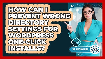 How Can I Prevent Wrong Directory Settings For WordPress One-click Installs? - WP Solutions Guru