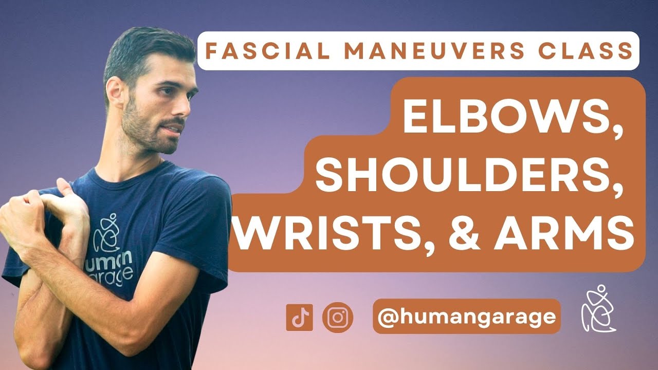 Fascial Maneuvers Class Elbows, Shoulders, Wrists, Arms (Tennis Elbow, Arthritis, Carpal Tunnel