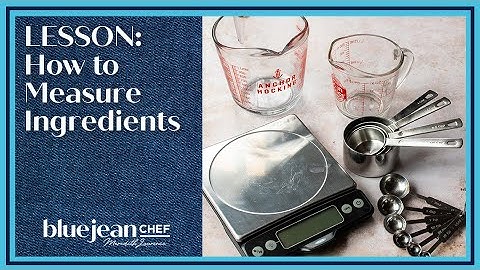 Lesson: How To Measure Ingredients | Blue Jean Chef