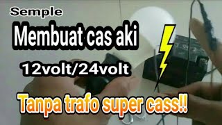 Cara Membuat Cas Aki 12volt/24volt Tanpa Trafo !!
