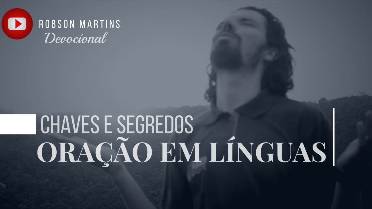 CHAVES E SEGREDOS DA ORAÇÃO EM LÍNGUAS - ROBSON MARTINS