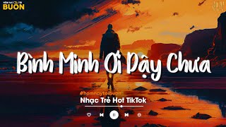 Bình Minh Ơi Dậy Chưa, Cafe Sáng Với Tôi Được Không... Ai Chung Tình Được Mãi | Nhạc Trẻ Nhẹ Nhàng