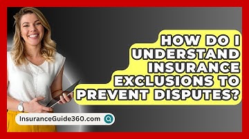 How Do I Understand Insurance Exclusions To Prevent Disputes? - InsuranceGuide360.com
