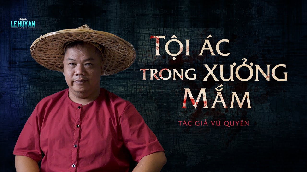 TỘI ÁC TRONG XƯỞNG MẮM - Vị mặn của hồn ma | Truyện ma Lê Huy An