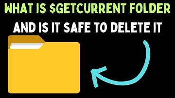 What is $GetCurrent Folder in Windows 11 and Is It Safe to Delete It?