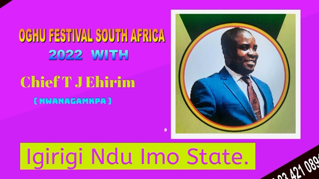 OGHU CULTURAL FESTIVAL SOUTH AFRICA 2022 WITH T J EHIRIM YouTube
